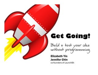 Get Going!


Elizabeth Yin
Jennifer Chin
co-founders of LaunchBit
 