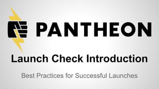 Launch Check Introduction
Best Practices for Successful Launches

 