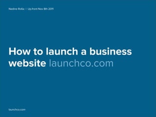 Nadine Roßa | Up.front Nov 8th 2011




How to launch a business
website launchco.com



launchco.com
 