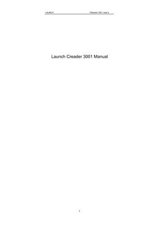 LAUNCH CReader 3001 User’s
Manual
1
Launch Creader 3001 Manual
 
