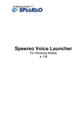 Speereo Voice Launcher
     For Windows Mobile
            v. 1.0
 