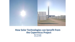 How Solar Technologies can benefit from
the Copernicus Project
Nur Energie
November 2015
 