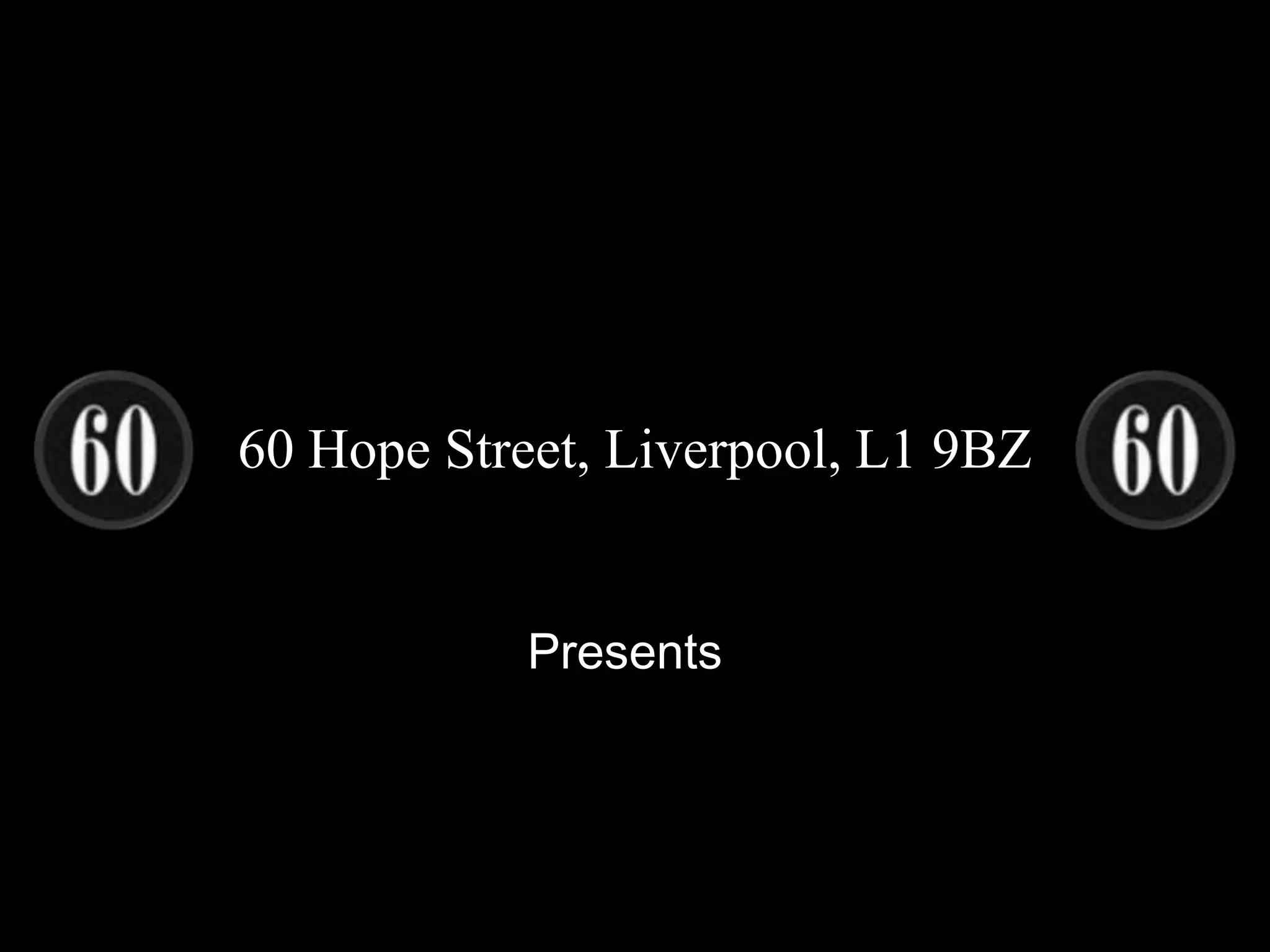 60 Hope Street, Liverpool, L1 9BZ


            Presents
 