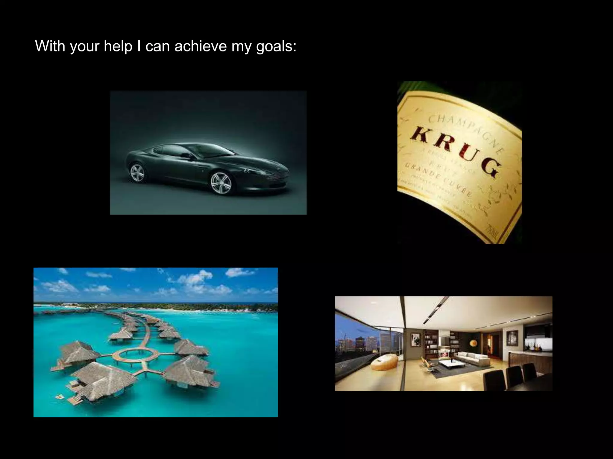 With your help I can achieve my goals:
 