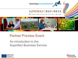 Partner Preview Event
An introduction to the
Superfast Business Service
 