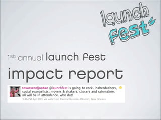 1st annual   launch fest
impact report
 