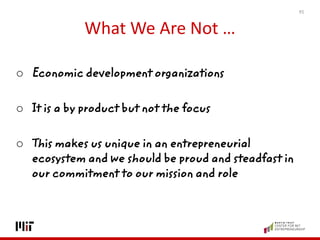 What We Are Not …
o Economic development organizations
o It is a by product but not the focus
o This makes us unique in an...
