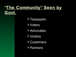 NYSEMO Version 1.0 Sept. 2003
“The Community” Seen by
Govt.
Taxpayers
Voters
Advocates
Victims
Customers
Partners
 