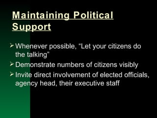 NYSEMO Version 1.0 Sept. 2003
Maintaining Political
Support
Whenever possible, “Let your citizens do
the talking”
Demonstrate numbers of citizens visibly
Invite direct involvement of elected officials,
agency head, their executive staff
 
