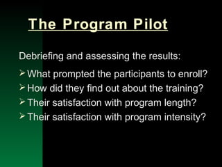 NYSEMO Version 1.0 Sept. 2003
The Program Pilot
Debriefing and assessing the results:
What prompted the participants to enroll?
How did they find out about the training?
Their satisfaction with program length?
Their satisfaction with program intensity?
 