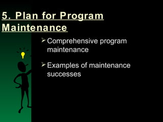 NYSEMO Version 1.0 Sept. 2003
5. Plan for Program
Maintenance
Comprehensive program
maintenance
Examples of maintenance
successes
 