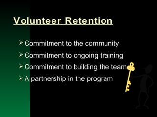 NYSEMO Version 1.0 Sept. 2003
Volunteer Retention
Commitment to the community
Commitment to ongoing training
Commitment to building the team
A partnership in the program
 
