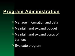 NYSEMO Version 1.0 Sept. 2003
Program Administration
Manage information and data
Maintain and expand budget
Maintain and expand corps of
trainers
Evaluate program
 