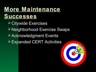 NYSEMO Version 1.0 Sept. 2003
More Maintenance
Successes
Citywide Exercises
Neighborhood Exercise Swaps
Acknowledgment Events
Expanded CERT Activities
 