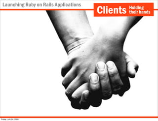 Launching Ruby on Rails Applications
                                        Clients   Holding
                           ...