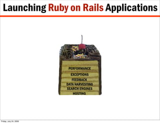 Launching Ruby on Rails Applications




                         PERFORMANCE
                          EXCEPTIONS
       ...