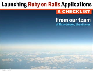Launching Ruby on Rails Applications
                         A CHECKLIST

                        From our team
         ...