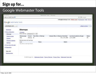 Sign up for...
    Google Webmaster Tools




Friday, July 24, 2009
 