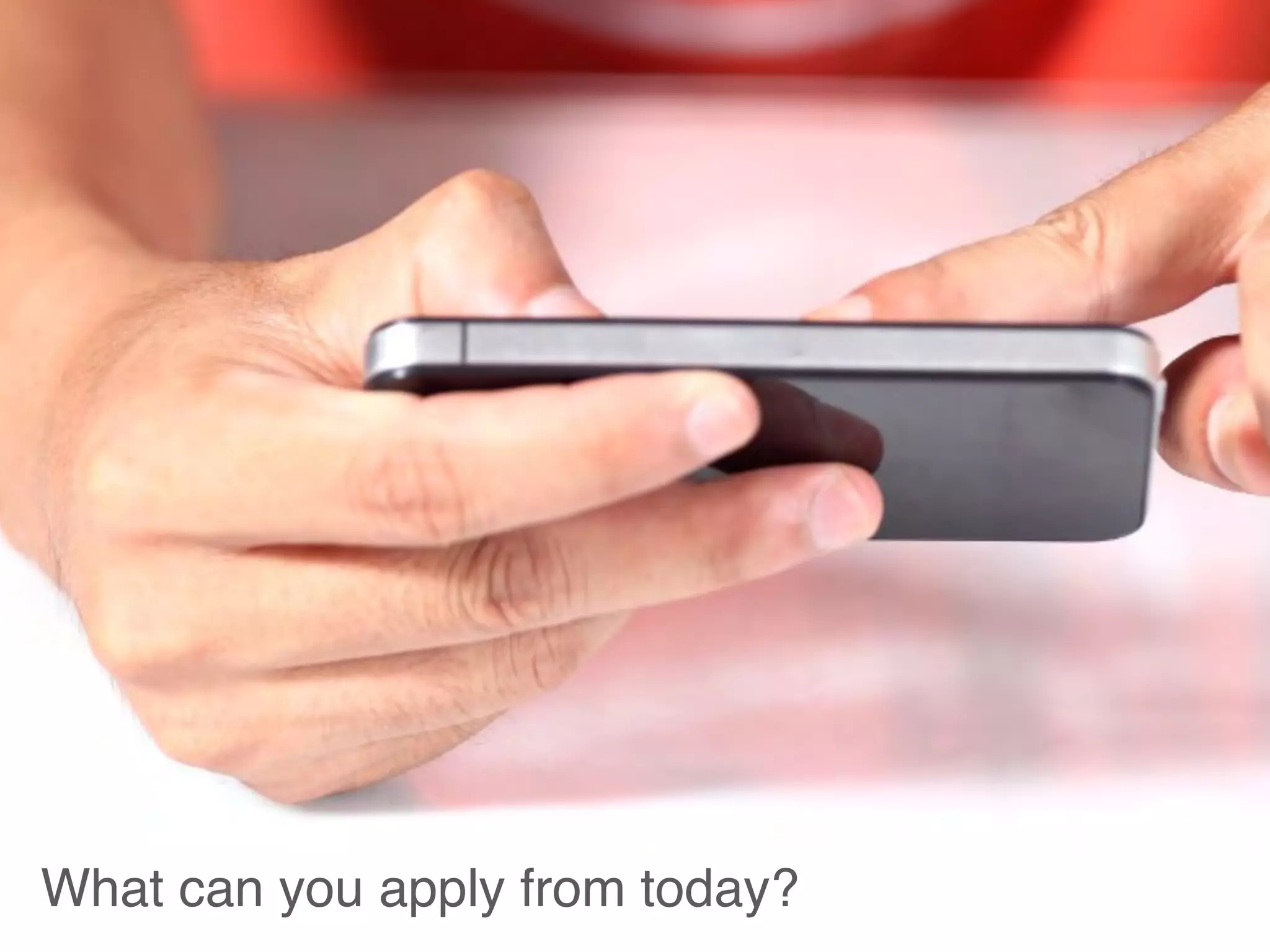 What can you apply from today?
 