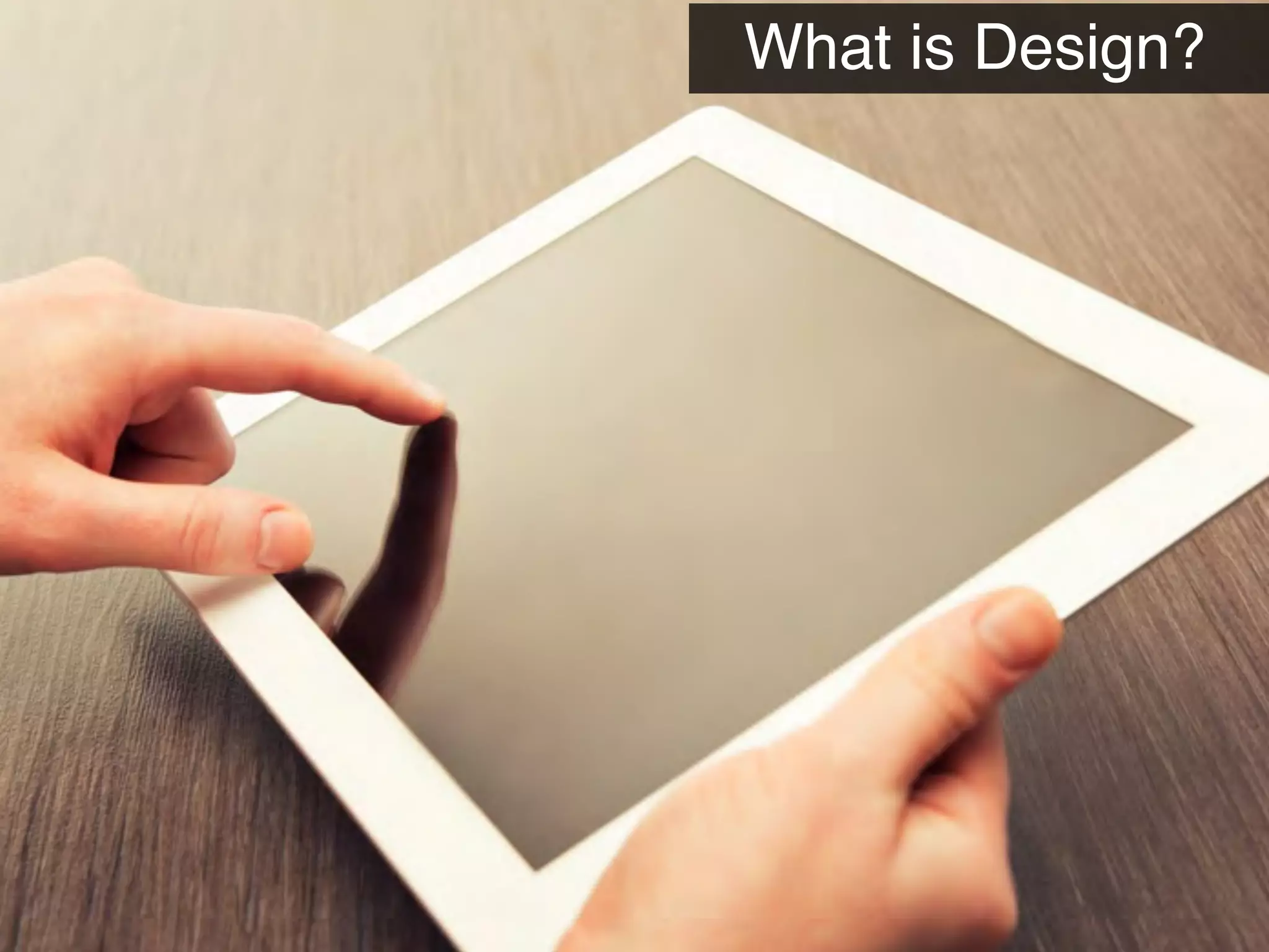 What is Design?
 
