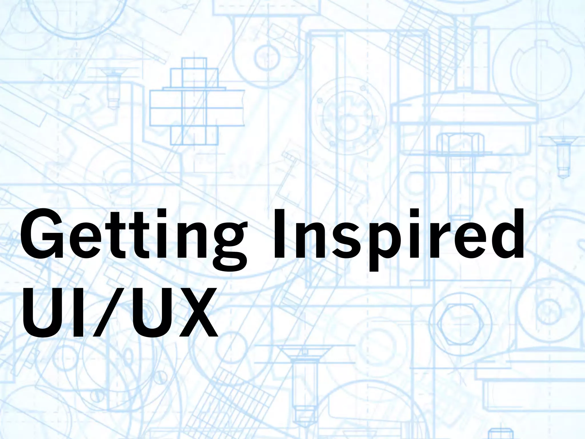 Getting Inspired
UI/UX
 