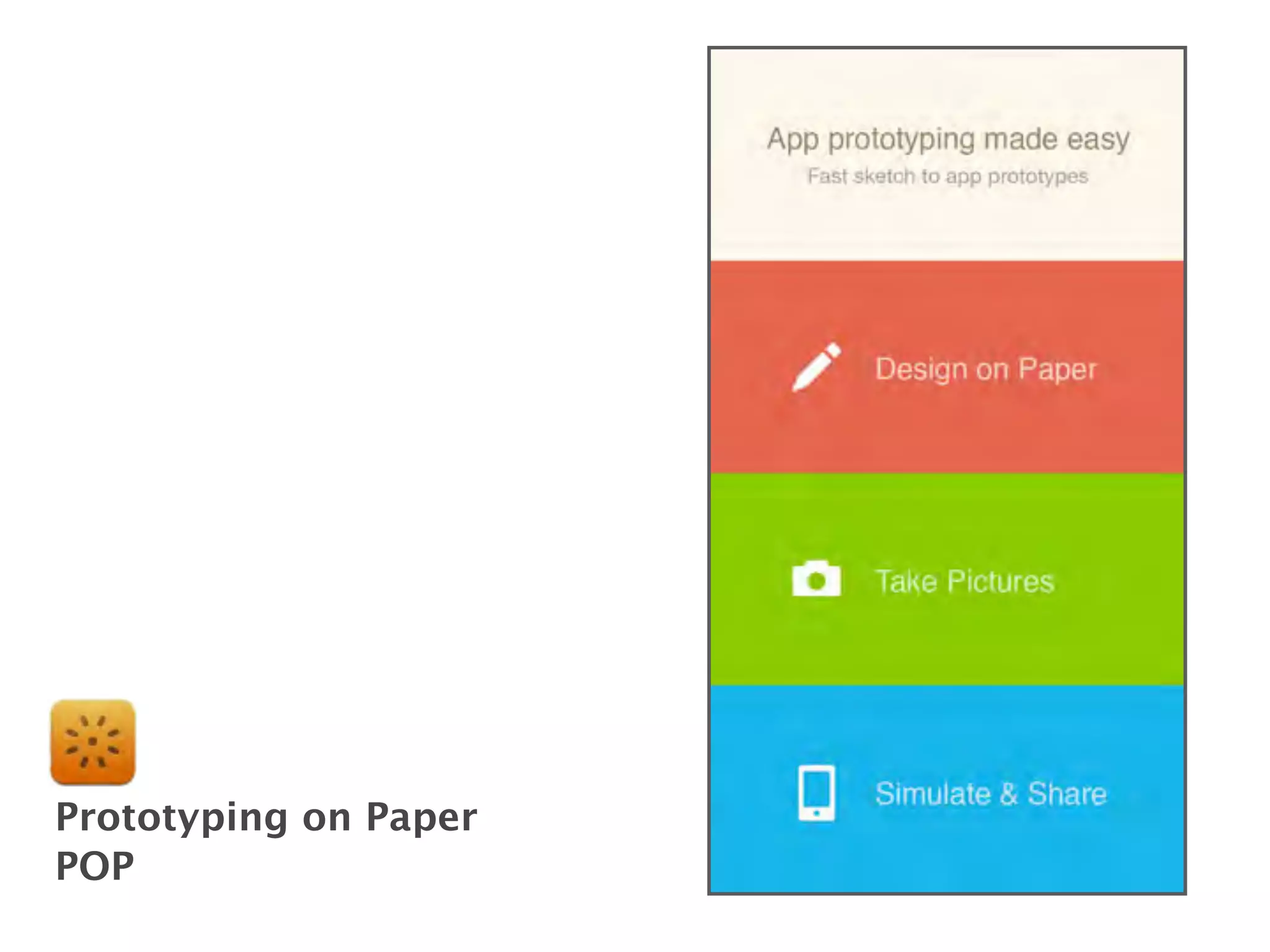 Prototyping on Paper
POP
 