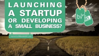 L A U N C H I N G
A STARTUP
OR DEVELOPING
A SMALL BUSINESS?
Inspired by @MandelaSH’s post
 