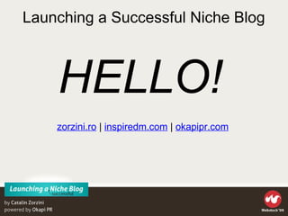 Launching a Successful Niche Blog ,[object Object],HELLO! 