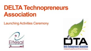 DELTA Technopreneurs
Association
Launching Activities Ceremony

 