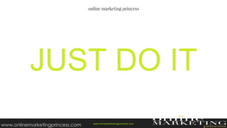 w ww.onlinemarketingprincess.com
www.onlinemarketingprincess.com
 