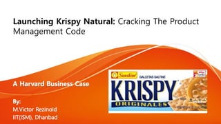 Launching Krispy Natural: Cracking The Product
Management Code
 