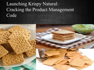 Launching Krispy Natural:
Cracking the Product Management
Code
 