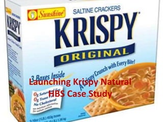 Launching Krispy Natural
HBS Case Study
 