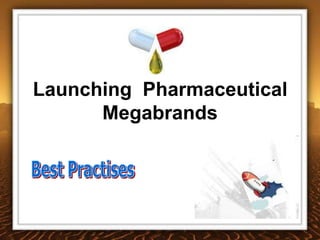 Launching Pharmaceutical
      Megabrands
 