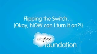 Flipping the Switch…
(Okay, NOW can I turn it on?!)
 