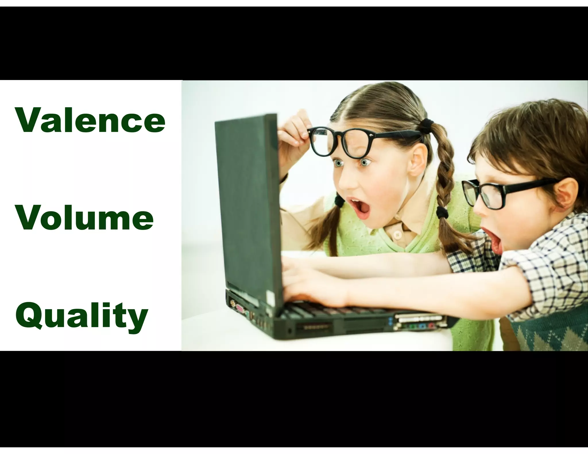 Valence
Volume
Quality
 