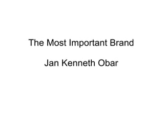 The Most Important Brand Jan Kenneth Obar 