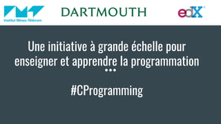 Une initiative à grande échelle pour
enseigner et apprendre la programmation
#CProgramming
 