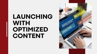 LAUNCHING
WITH
OPTIMIZED
CONTENT
 