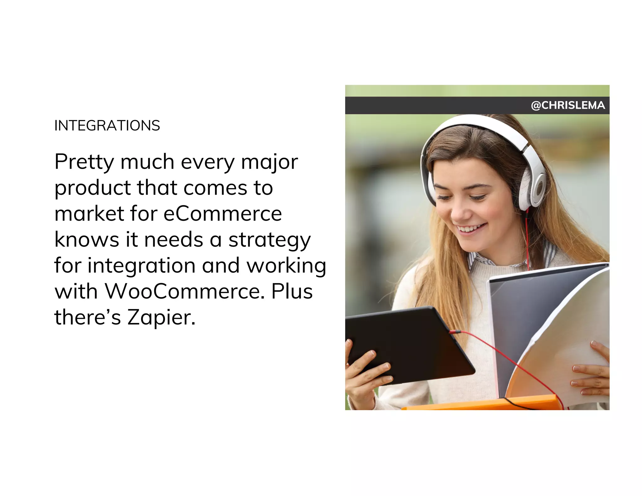 @CHRISLEMA
INTEGRATIONS
Pretty much every major
product that comes to
market for eCommerce
knows it needs a strategy
for integration and working
with WooCommerce. Plus
there’s Zapier.
 