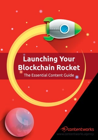 www.contentworks.agency
Launching Your
Blockchain Rocket
The Essential Content Guide
 
