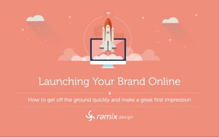 Launching Your Brand Online - How To Get Off the Ground Quickly and Make a Great First Impression, by Remix Design