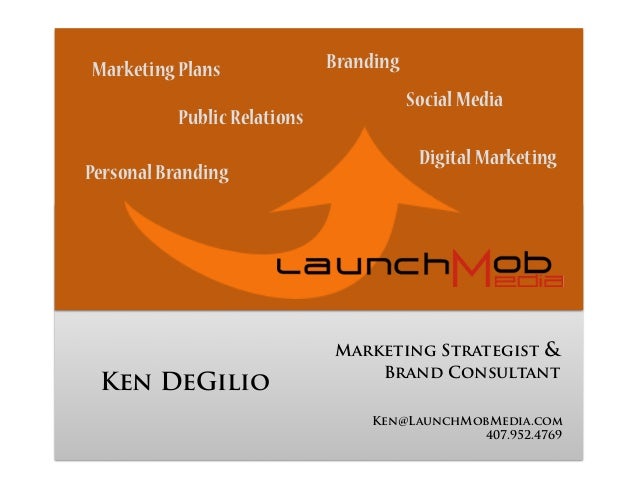 Marketing Strategist &
Brand Consultant
Ken@LaunchMobMedia.com
407.952.4769
BrandingMarketingPlans
PersonalBranding
Social...