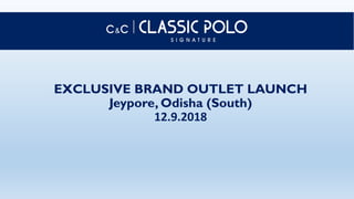 EXCLUSIVE BRAND OUTLET LAUNCH
Jeypore, Odisha (South)
12.9.2018
 