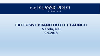 EXCLUSIVE BRAND OUTLET LAUNCH
Narela, Del
9.9.2018
 