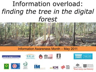 Information overload:  finding the tree in the digital forest Information Awareness Month – May 2011 