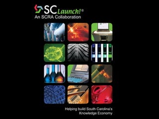 ® Helping build South Carolina’s Knowledge Economy An SCRA Collaboration 
