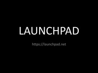 LAUNCHPAD
 https://launchpad.net
 