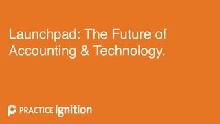 Launchpad: The Future of
Accounting & Technology.
 