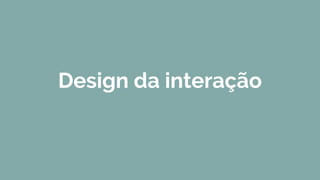 Design da interação
 